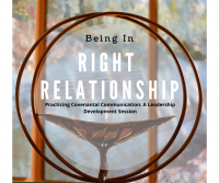 Right Relationship: Practicing Covenantal Communication,  a Leadership Development Session