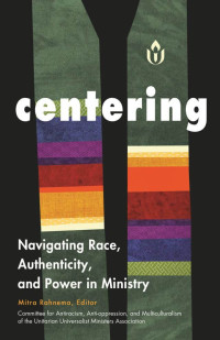 UUA Common Read: “Centering - Navigating Race, Authenticity, and Power in Ministry”